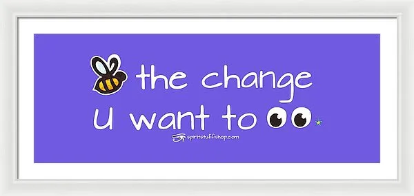 Be The Change You Want To See - Framed Print