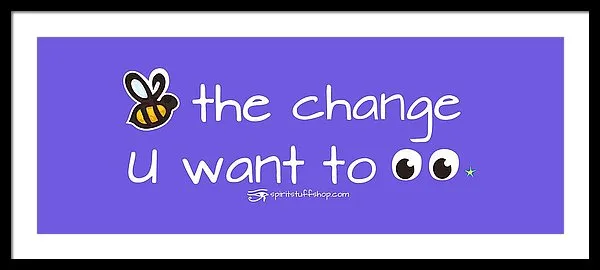 Be The Change You Want To See - Framed Print