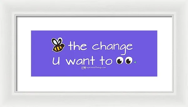 Be The Change You Want To See - Framed Print