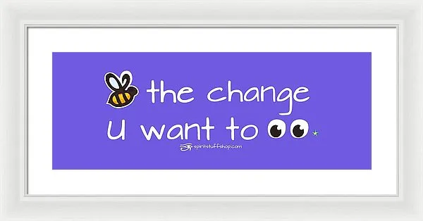 Be The Change You Want To See - Framed Print