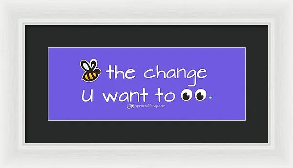 Be The Change You Want To See - Framed Print
