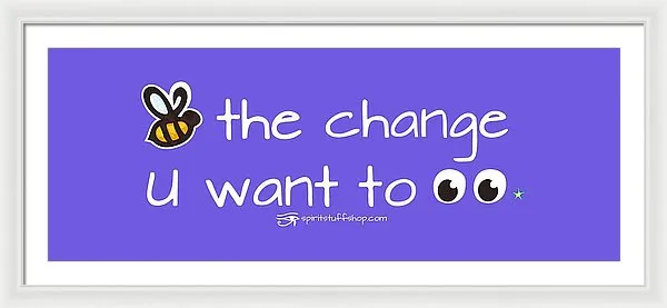 Be The Change You Want To See - Framed Print