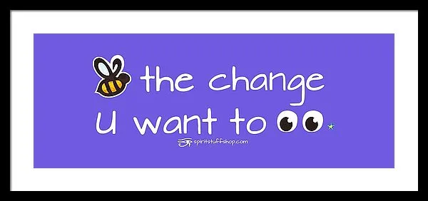Be The Change You Want To See - Framed Print