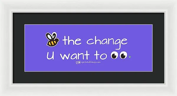 Be The Change You Want To See - Framed Print