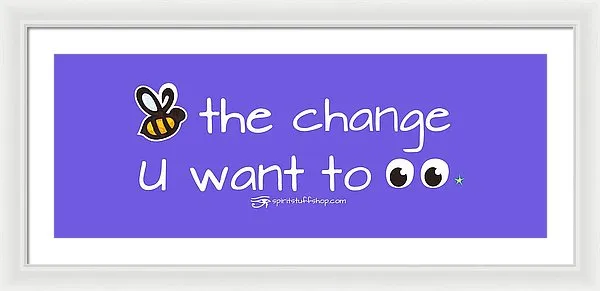 Be The Change You Want To See - Framed Print