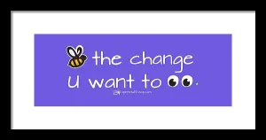 Be The Change You Want To See - Framed Print