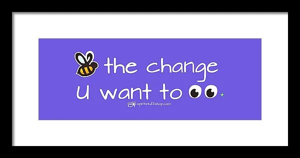 Be The Change You Want To See - Framed Print