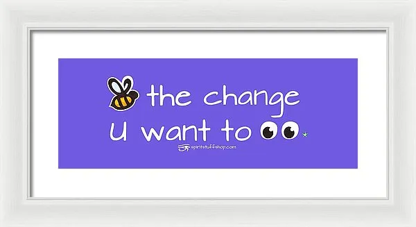 Be The Change You Want To See - Framed Print