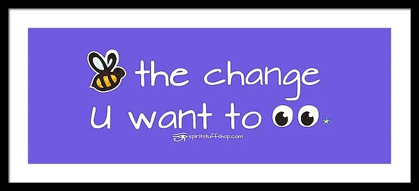 Be The Change You Want To See - Framed Print