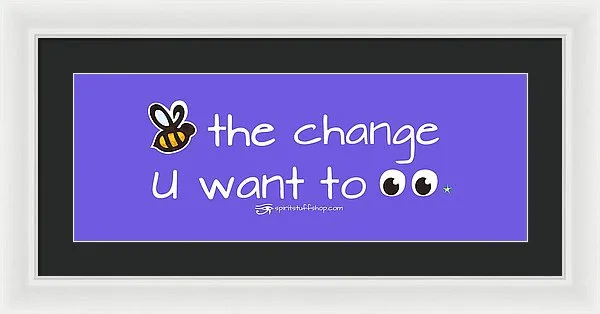 Be The Change You Want To See - Framed Print