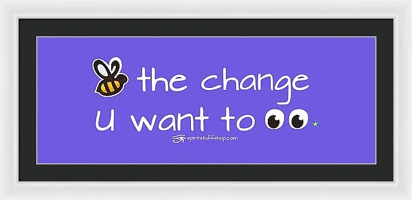Be The Change You Want To See - Framed Print